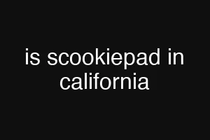 is scookiepad in california