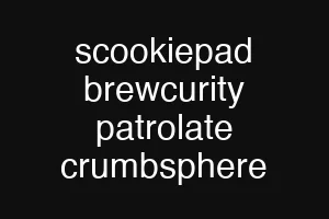 scookiepad brewcurity patrolate crumbsphere